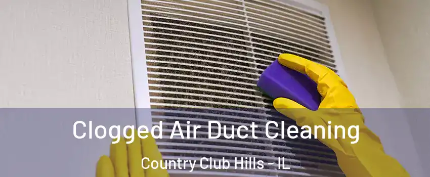 Clogged Air Duct Cleaning Country Club Hills - IL