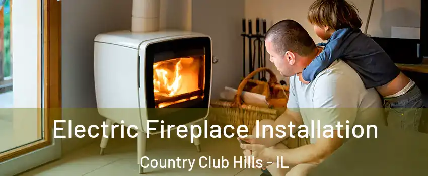  Electric Fireplace Installation Country Club Hills - IL