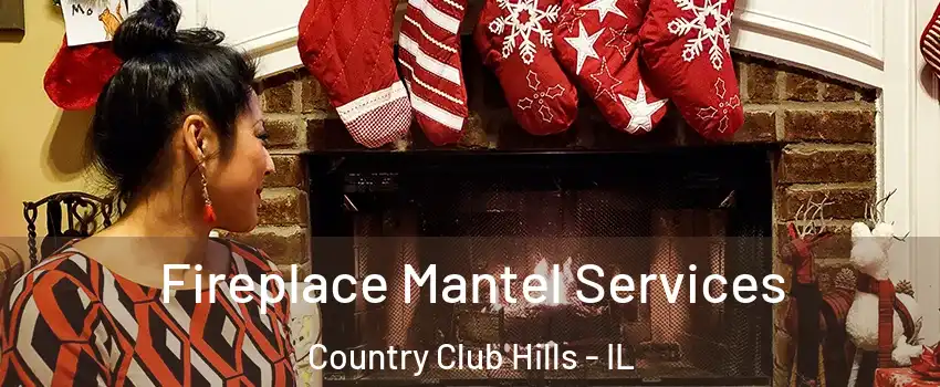  Fireplace Mantel Services Country Club Hills - IL