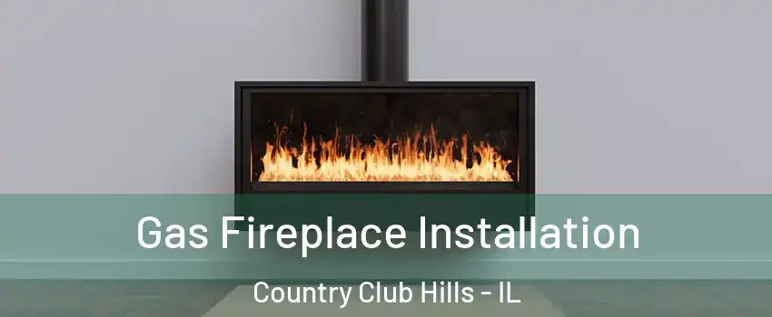  Gas Fireplace Installation Country Club Hills - IL