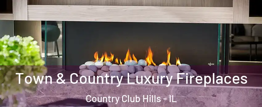  Town & Country Luxury Fireplaces Country Club Hills - IL