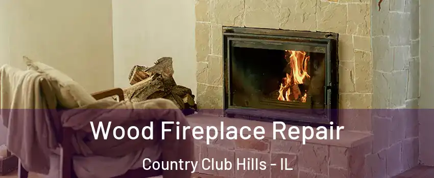  Wood Fireplace Repair Country Club Hills - IL